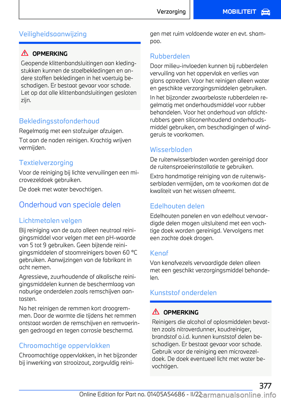 BMW I4 2022 Instructieboekjes (in Dutch) Veiligheidsaanwijzing
OPMERKING
Geopende klittenbandsluitingen aan kleding BMW I4 2022 Instructieboekjes (in Dutch) Veiligheidsaanwijzing
OPMERKING
Geopende klittenbandsluitingen aan kleding