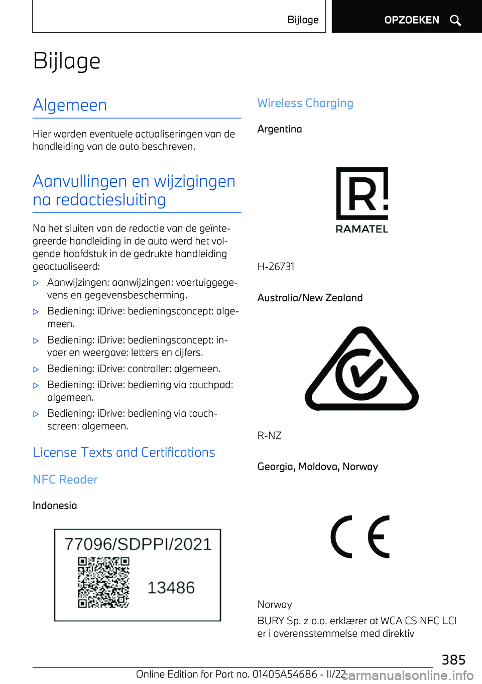 BMW I4 2022  Instructieboekjes (in Dutch) BijlageAlgemeen
Hier worden eventuele actualiseringen van de
handleiding van de auto beschreven.
Aanvullingen en wijzigingen
na redactiesluiting
Na het sluiten van de redactie van de ge 