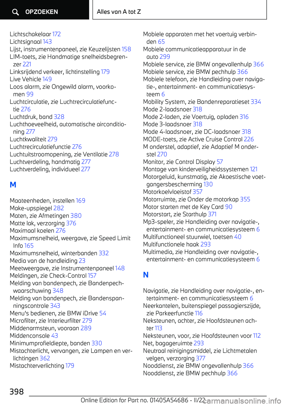 BMW I4 2022  Instructieboekjes (in Dutch) Lichtschakelaar 172 
Lichtsignaal  143 
Lijst, instrumentenpaneel, zie Keuzelijsten  158 
LIM