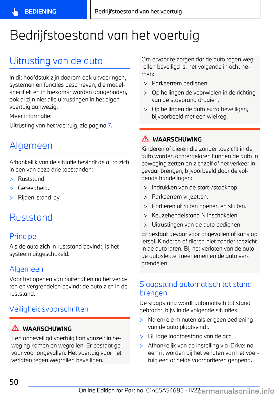 BMW I4 2022 Instructieboekjes (in Dutch) Bedrijfstoestand van het voertuigUitrusting van de auto
In dit hoofdstuk zijn daarom ook uitvoeringen,systemen en functies beschreven, die model BMW I4 2022 Instructieboekjes (in Dutch) Bedrijfstoestand van het voertuigUitrusting van de auto
In dit hoofdstuk zijn daarom ook uitvoeringen,systemen en functies beschreven, die model