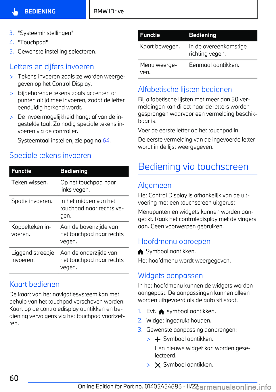 BMW I4 2022 Instructieboekjes (in Dutch) 3."Systeeminstellingen"4."Touchpad"5.Gewenste instelling selecteren.
Letters en cijfers invoeren
BMW I4 2022 Instructieboekjes (in Dutch) 3."Systeeminstellingen"4."Touchpad"5.Gewenste instelling selecteren.
Letters en cijfers invoeren