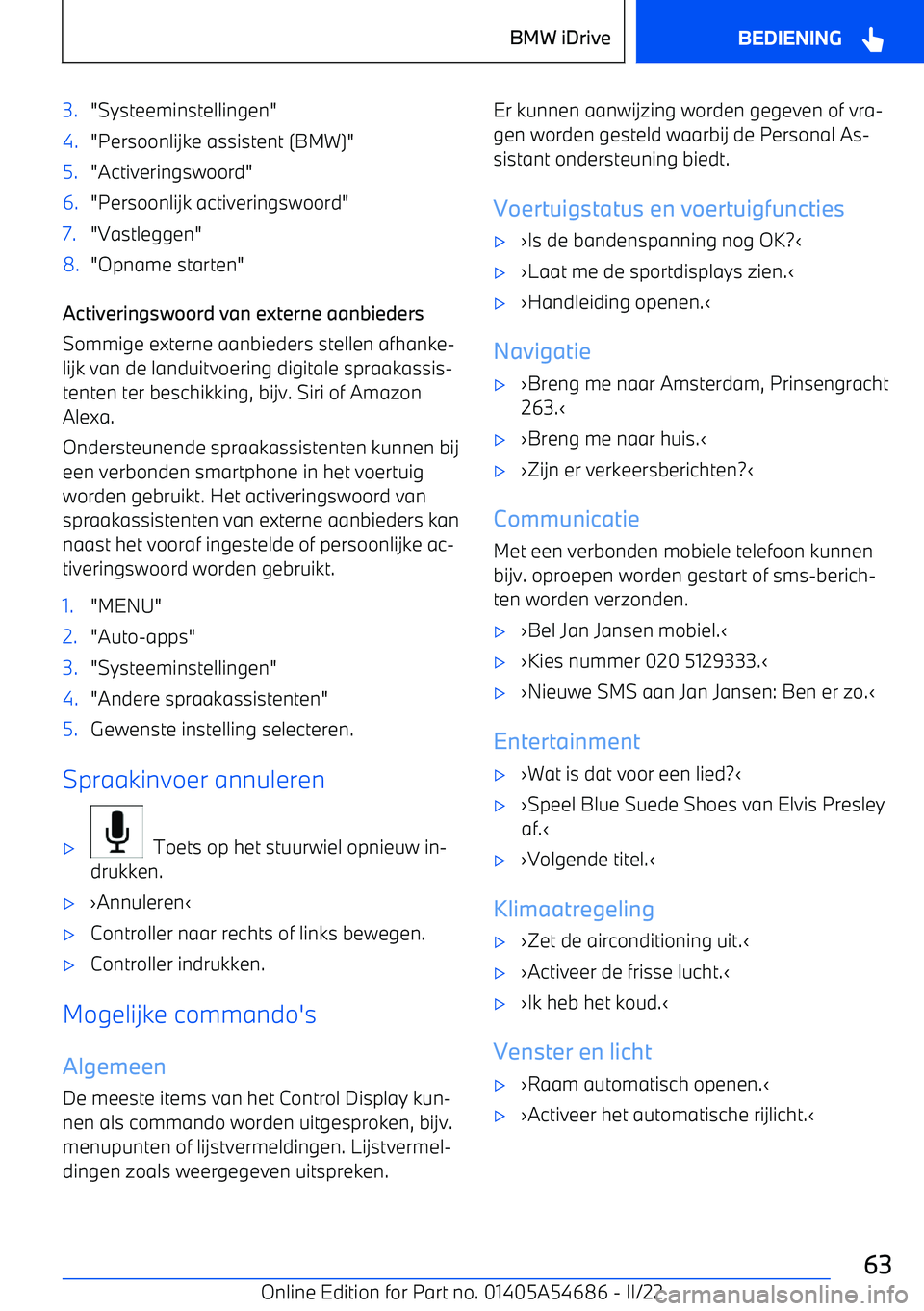 BMW I4 2022 Instructieboekjes (in Dutch) 3."Systeeminstellingen"4."Persoonlijke assistent (BMW)"5."Activeringswoord"6."Persoonlijk activeringswoord"7."Vastleggen"8."Opname starten"
Activeringswoord van externe aanbiedersSommige externe aanbi BMW I4 2022 Instructieboekjes (in Dutch) 3."Systeeminstellingen"4."Persoonlijke assistent (BMW)"5."Activeringswoord"6."Persoonlijk activeringswoord"7."Vastleggen"8."Opname starten"
Activeringswoord van externe aanbiedersSommige externe aanbi