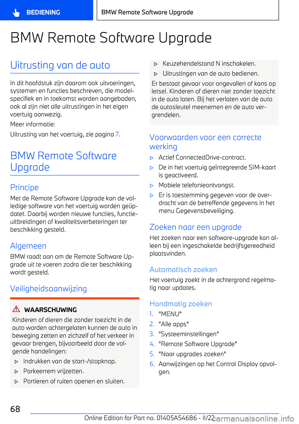 BMW I4 2022  Instructieboekjes (in Dutch) BMW Remote Software UpgradeUitrusting van de auto
In dit hoofdstuk zijn daarom ook uitvoeringen,systemen en functies beschreven, die model