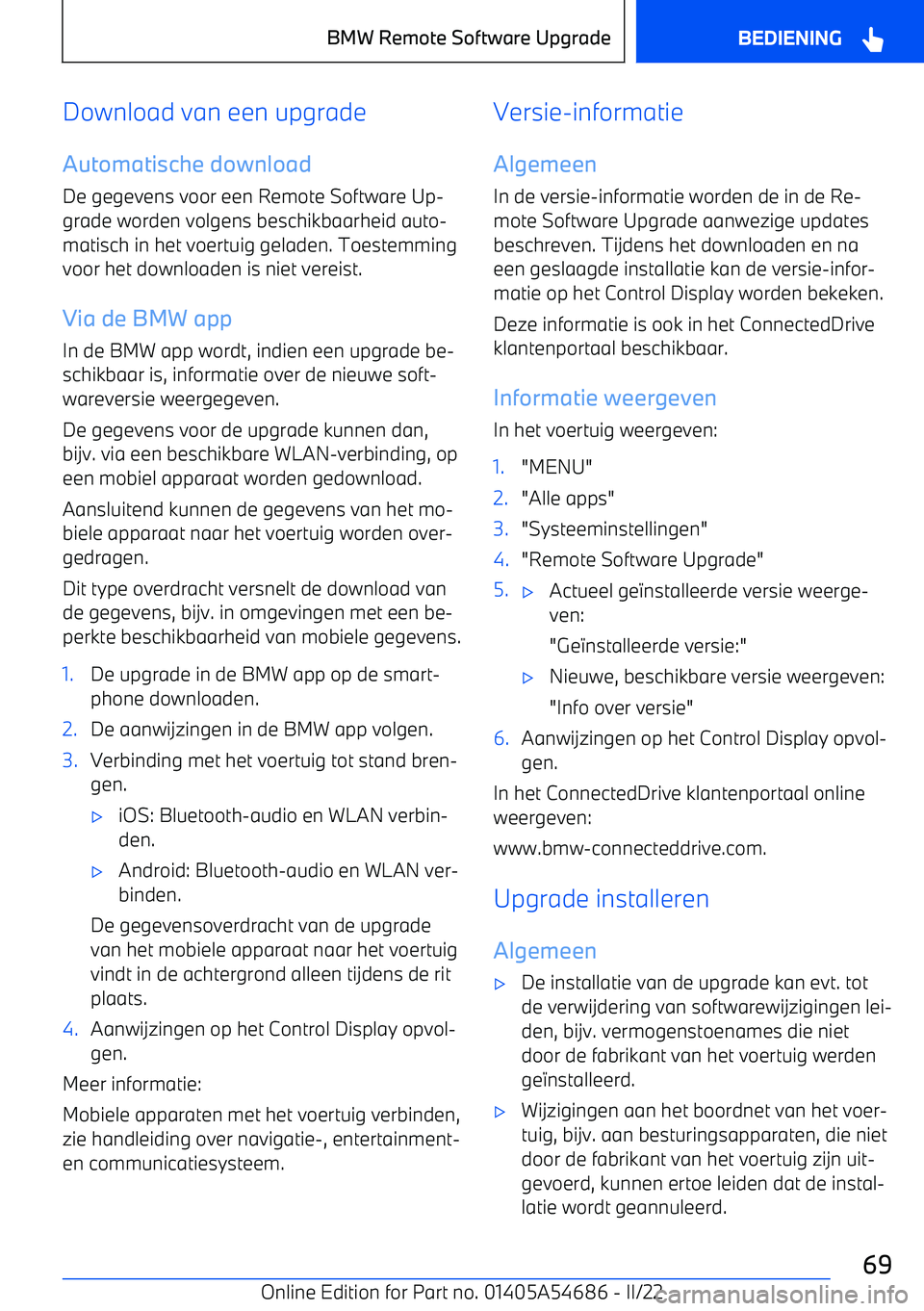 BMW I4 2022  Instructieboekjes (in Dutch) Download van een upgrade
Automatische download De gegevens voor een Remote Software Up