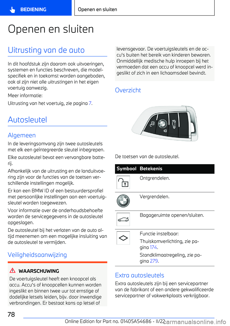 BMW I4 2022  Instructieboekjes (in Dutch) Openen en sluitenUitrusting van de auto
In dit hoofdstuk zijn daarom ook uitvoeringen,systemen en functies beschreven, die model