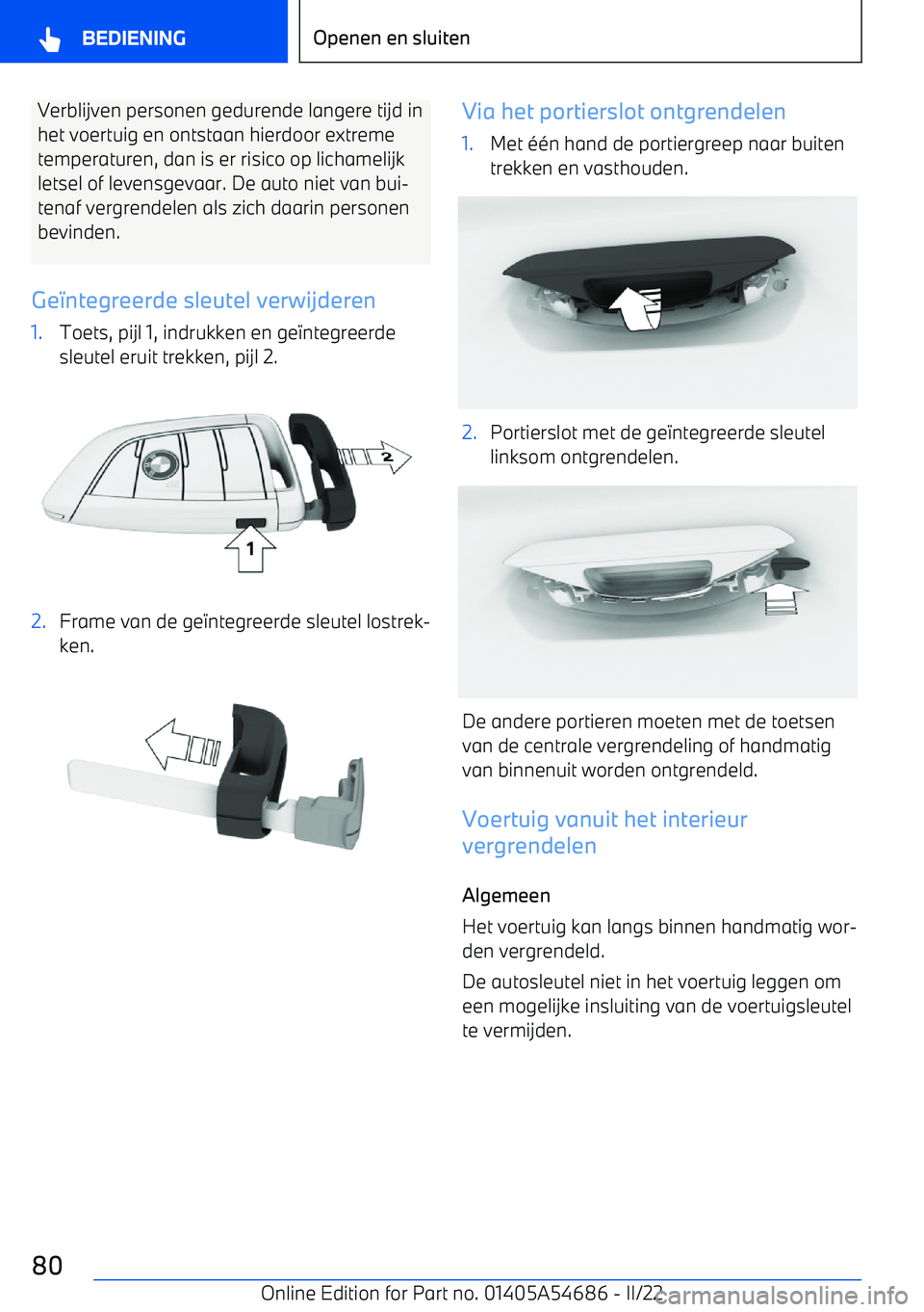 BMW I4 2022  Instructieboekjes (in Dutch) Verblijven personen gedurende langere tijd inhet voertuig en ontstaan hierdoor extreme
temperaturen, dan is er risico op lichamelijk
letsel of levensgevaar. De auto niet van bui