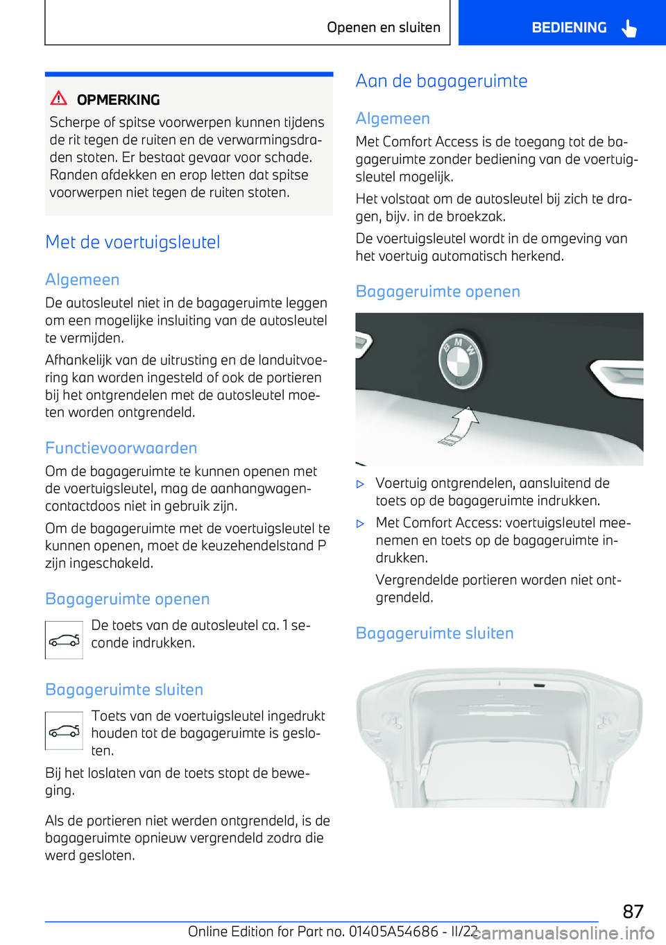 BMW I4 2022  Instructieboekjes (in Dutch) OPMERKING
Scherpe of spitse voorwerpen kunnen tijdens de rit tegen de ruiten en de verwarmingsdra