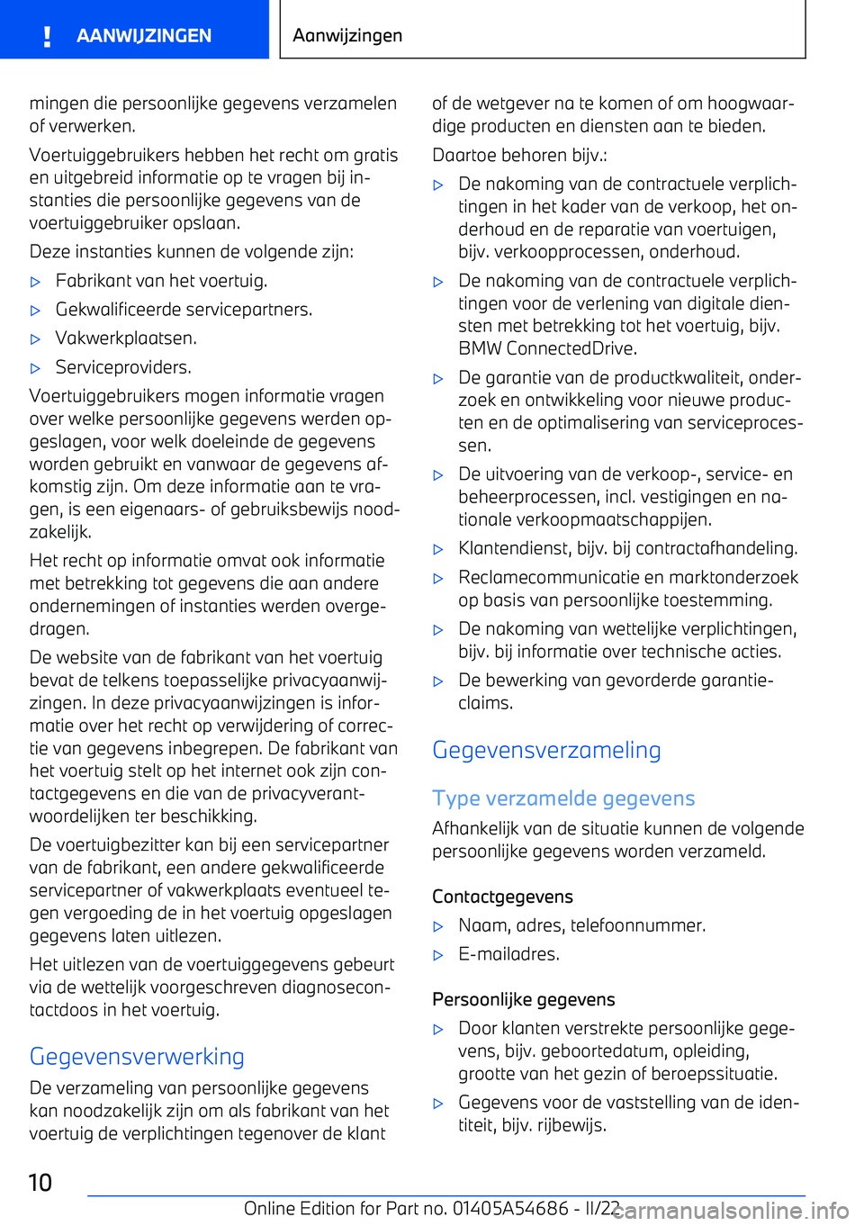 BMW I4 2022  Instructieboekjes (in Dutch) mingen die persoonlijke gegevens verzamelen
of verwerken.
Voertuiggebruikers hebben het recht om gratis en uitgebreid informatie op te vragen bij in