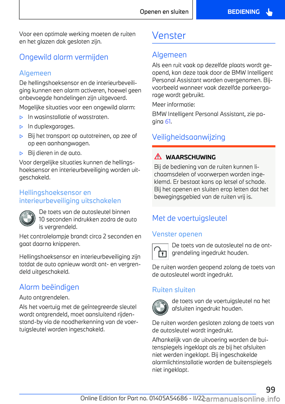 BMW I4 2022  Instructieboekjes (in Dutch) Voor een optimale werking moeten de ruitenen het glazen dak gesloten zijn.
Ongewild alarm vermijden
Algemeen De hellingshoeksensor en de interieurbeveili