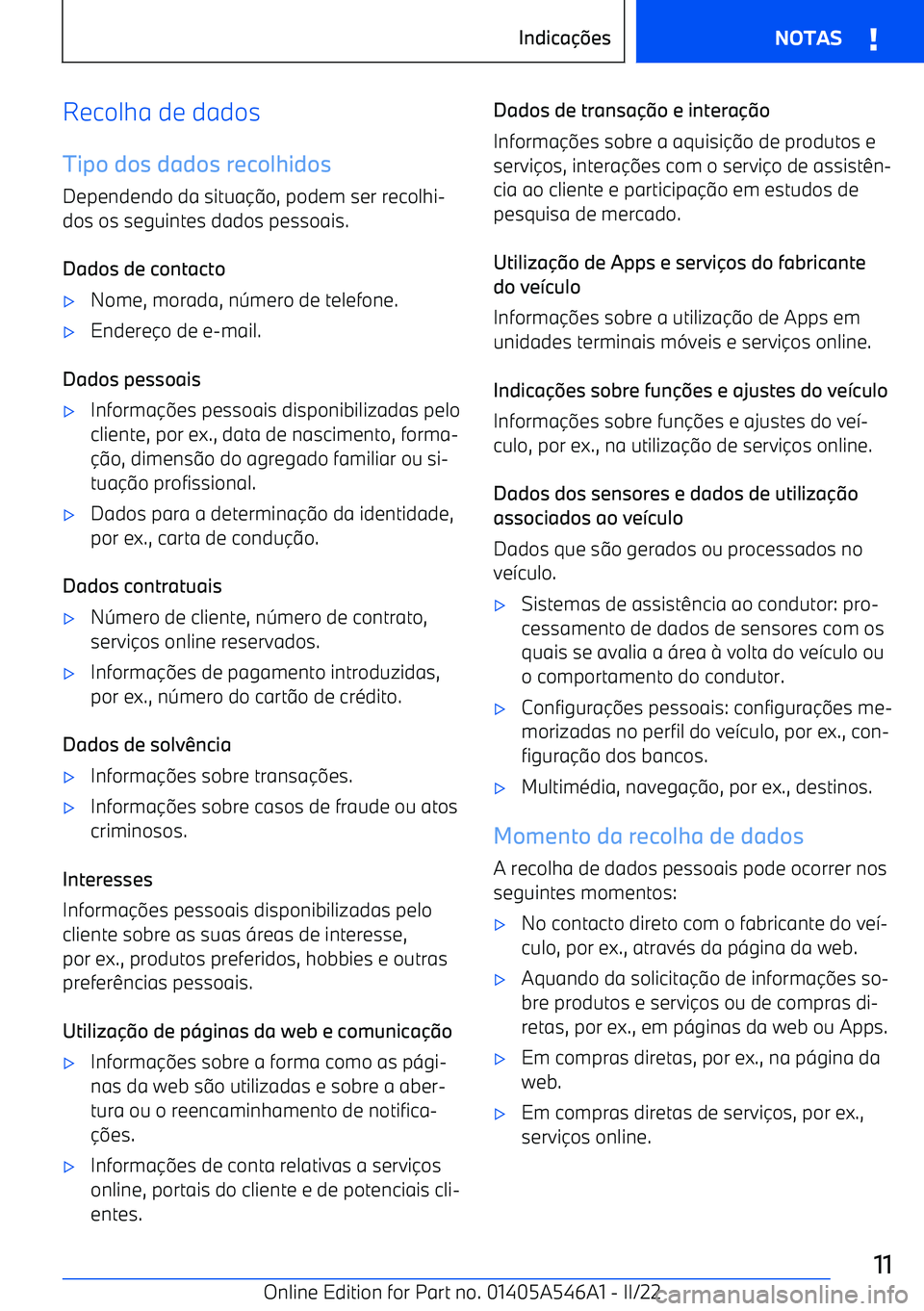 BMW I4 2022  Manual do condutor (in Portuguese) Recolha de dados
Tipo dos dados recolhidos Dependendo da situa o, podem ser recolhi