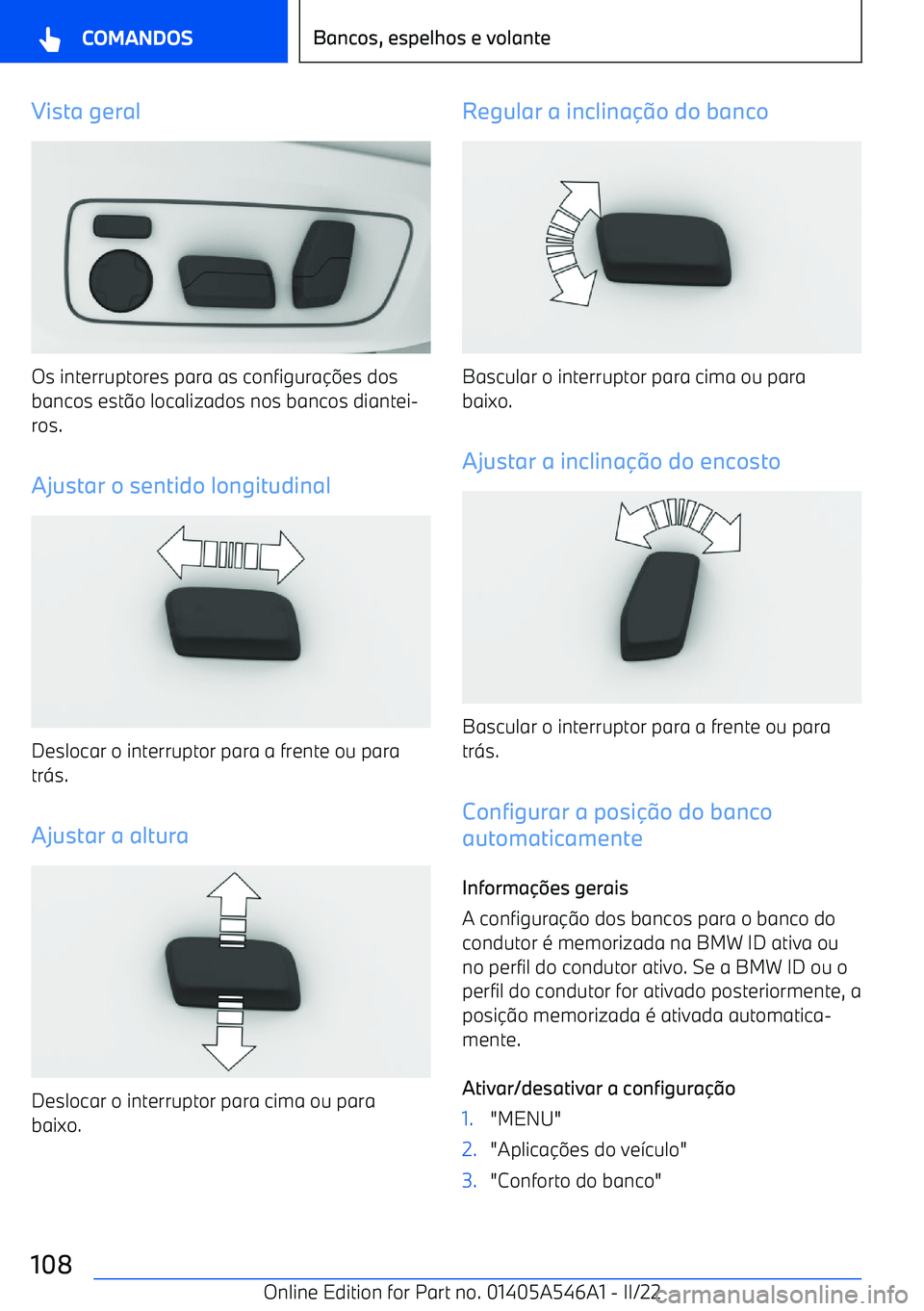 BMW I4 2022  Manual do condutor (in Portuguese) Vista geral
Os interruptores para as configuraes dos
bancos est o localizados nos bancos diantei