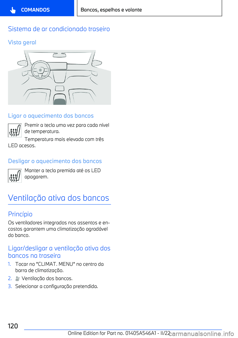 BMW I4 2022  Manual do condutor (in Portuguese) Sistema de ar condicionado traseiro
Vista geral
Ligar o aquecimento dos bancos Premir a tecla uma vez para cada n