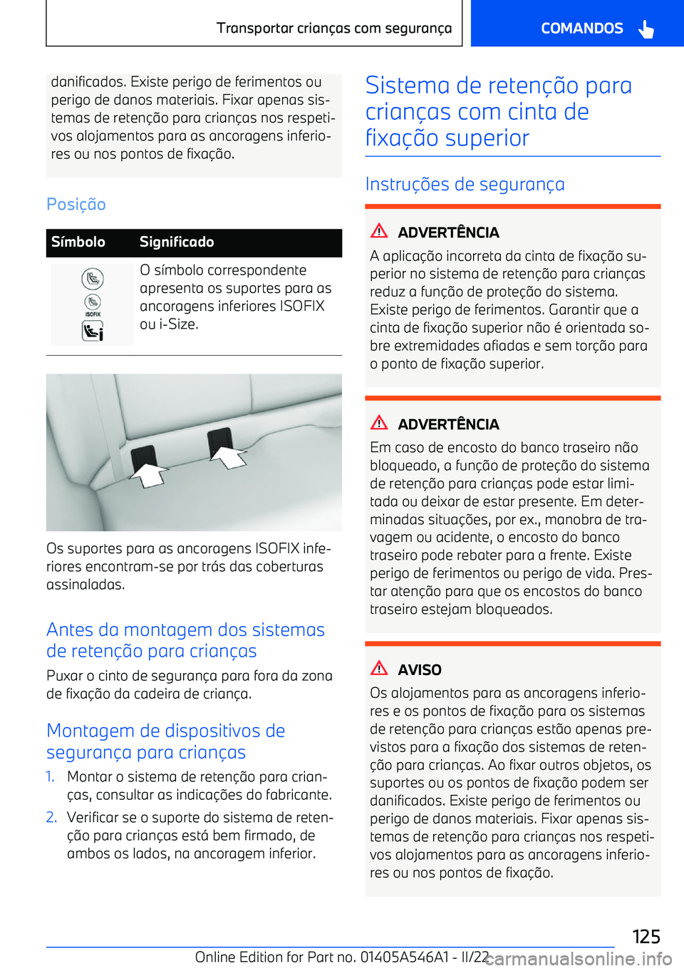 BMW I4 2022  Manual do condutor (in Portuguese) danificados. Existe perigo de ferimentos ou
perigo de danos materiais. Fixar apenas sis