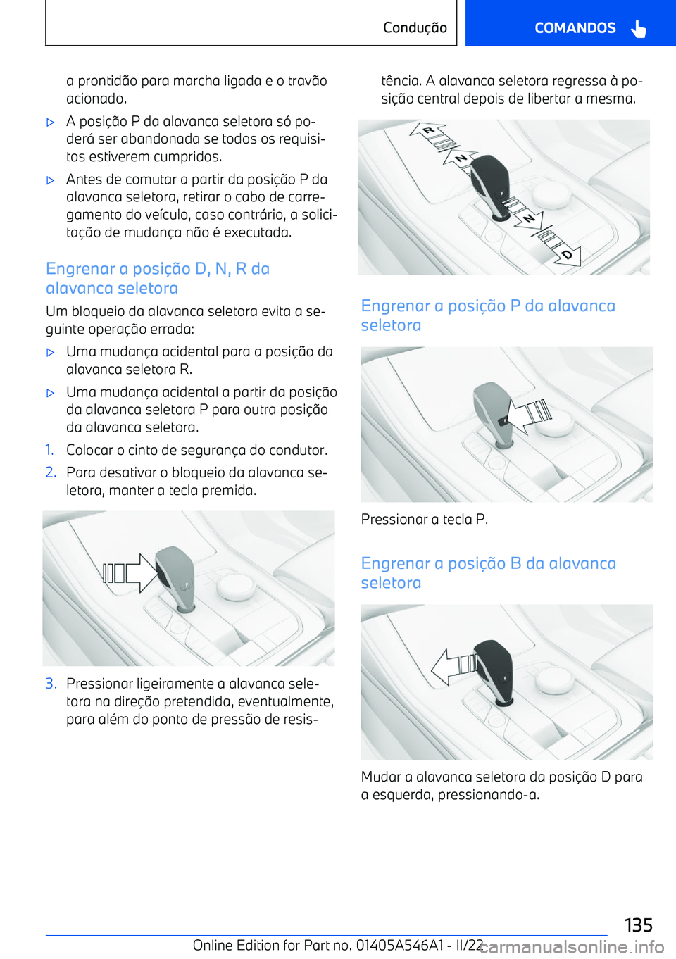 BMW I4 2022  Manual do condutor (in Portuguese) a prontido para marcha ligada e o trav o
acionado.