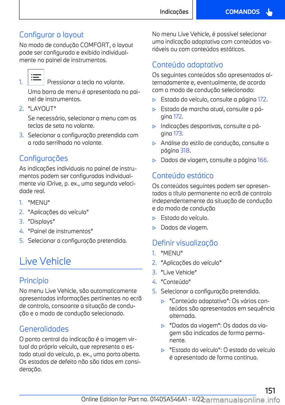 BMW I4 2022  Manual do condutor (in Portuguese) Configurar o layoutNo modo de condu o COMFORT, o layout
pode ser configurado e exibido individual