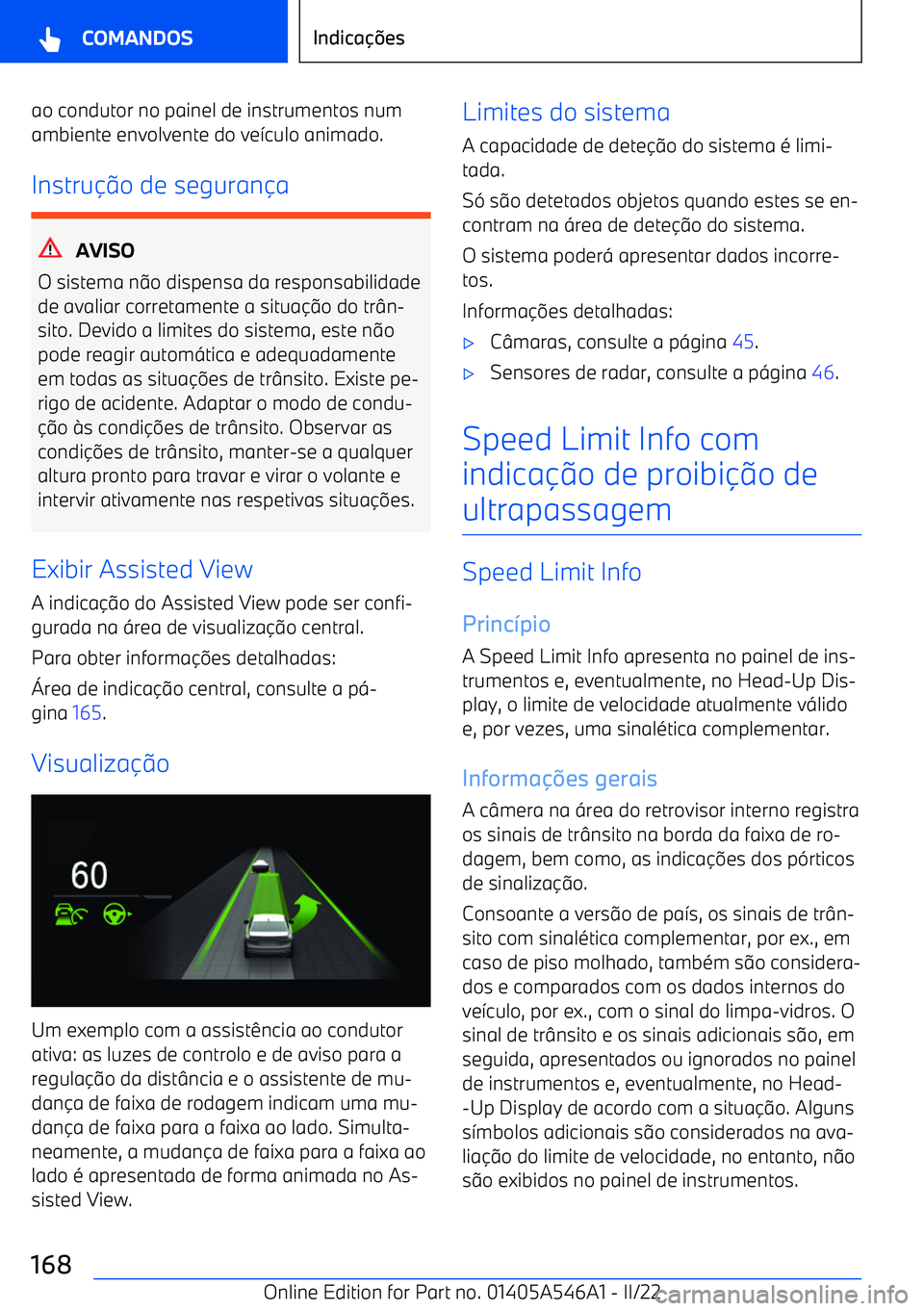 BMW I4 2022  Manual do condutor (in Portuguese) ao condutor no painel de instrumentos num
ambiente envolvente do ve