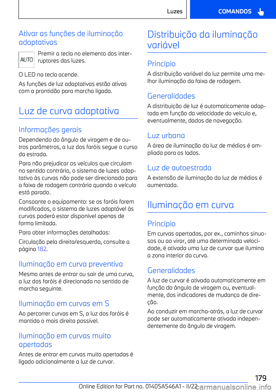 BMW I4 2022  Manual do condutor (in Portuguese) Ativar as funes de ilumina o
adaptativas
Premir a tecla no elemento dos inter