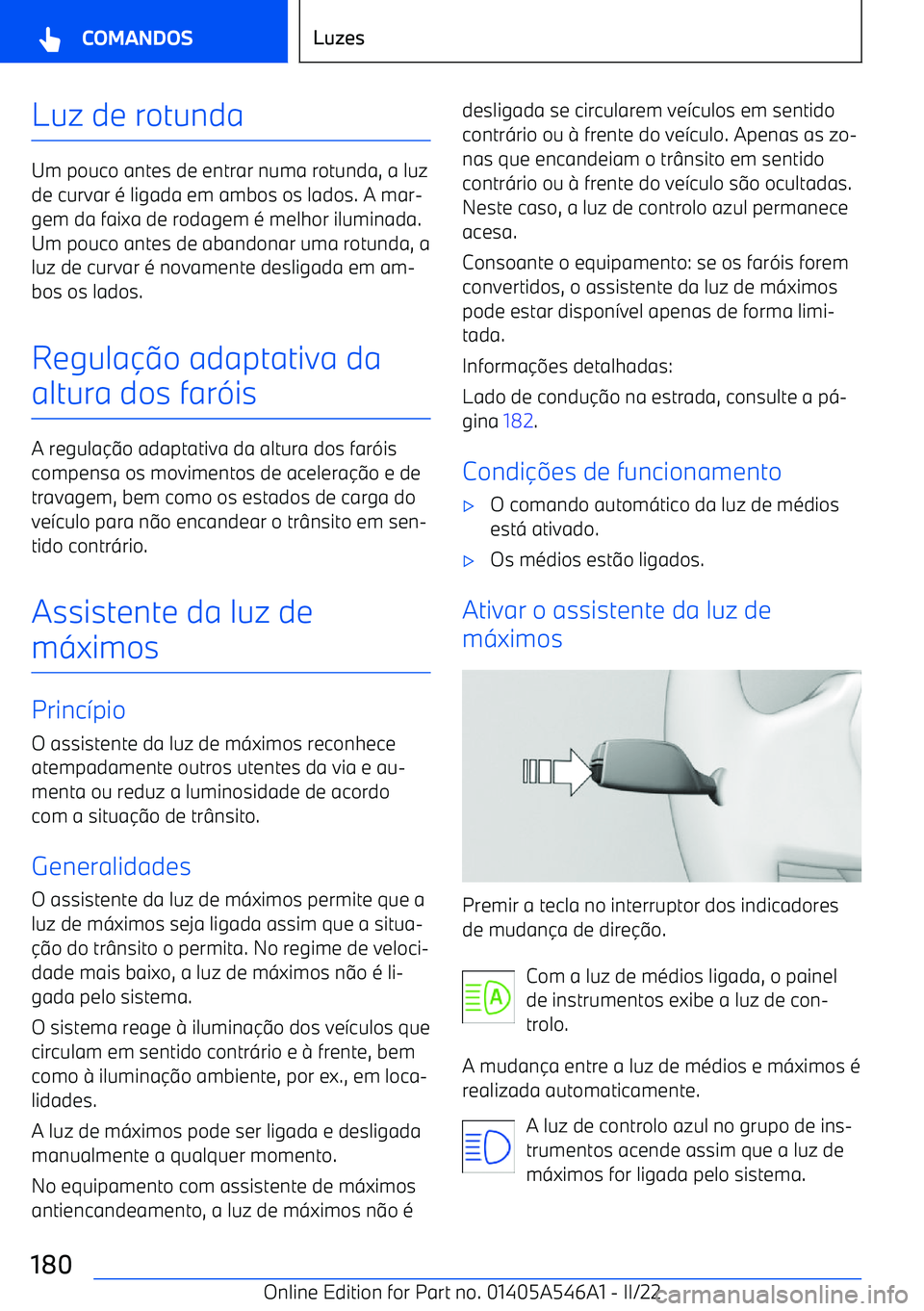 BMW I4 2022  Manual do condutor (in Portuguese) Luz de rotunda
Um pouco antes de entrar numa rotunda, a luz
de curvar 