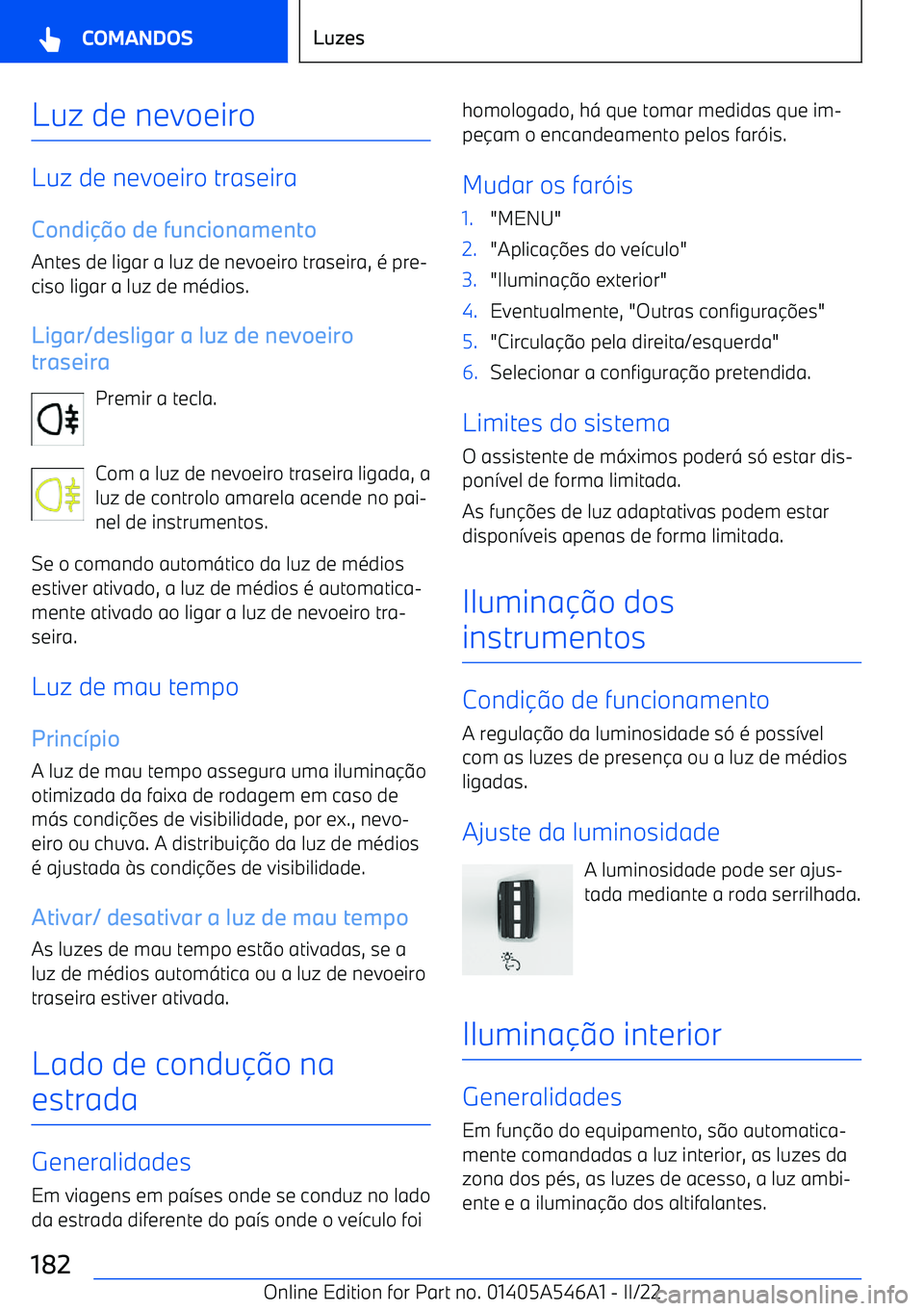 BMW I4 2022  Manual do condutor (in Portuguese) Luz de nevoeiro
Luz de nevoeiro traseiraCondi