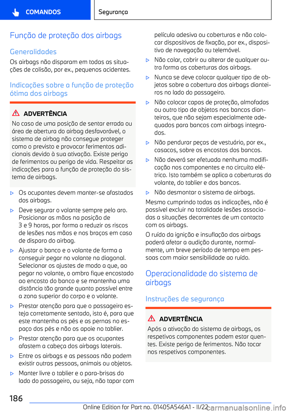 BMW I4 2022  Manual do condutor (in Portuguese) Funo de prote o dos airbags
Generalidades
Os airbags n o disparam em todas as situa