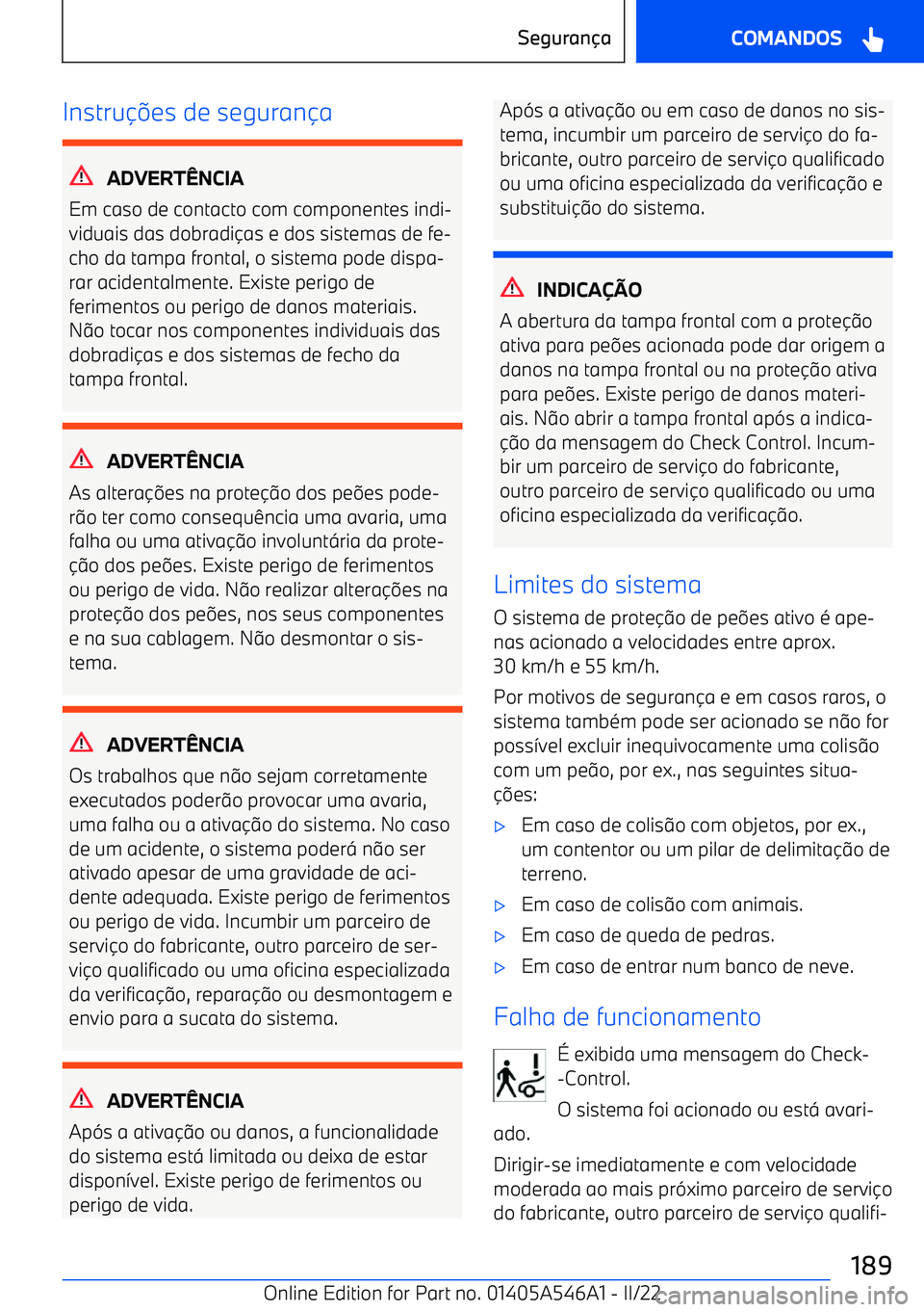 BMW I4 2022  Manual do condutor (in Portuguese) Instrues de seguran a
ADVERT wNCIA
Em caso de contacto com componentes indi