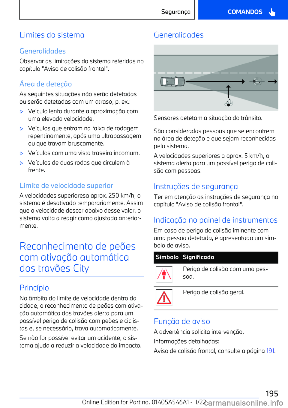 BMW I4 2022  Manual do condutor (in Portuguese) Limites do sistemaGeneralidades
Observar as limita es do sistema referidas no
cap