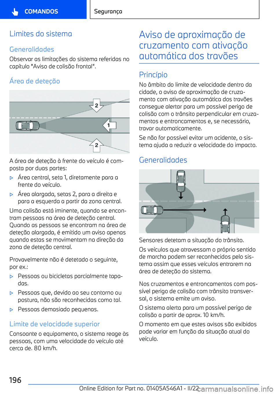 BMW I4 2022  Manual do condutor (in Portuguese) Limites do sistemaGeneralidades
Observar as limita es do sistema referidas no
cap