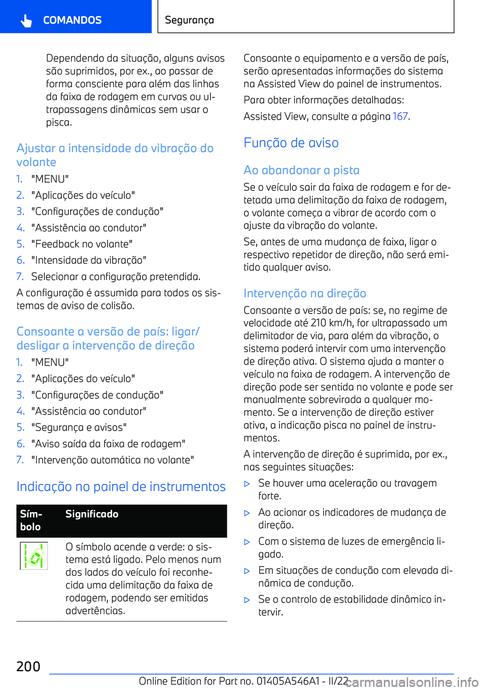 BMW I4 2022  Manual do condutor (in Portuguese) Dependendo da situao, alguns avisos
s  o suprimidos, por ex., ao passar de
forma consciente para al