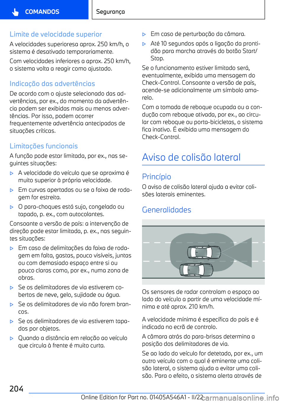 BMW I4 2022  Manual do condutor (in Portuguese) Limite de velocidade superiorA velocidades superioresa aprox. 250 km/h, osistema 