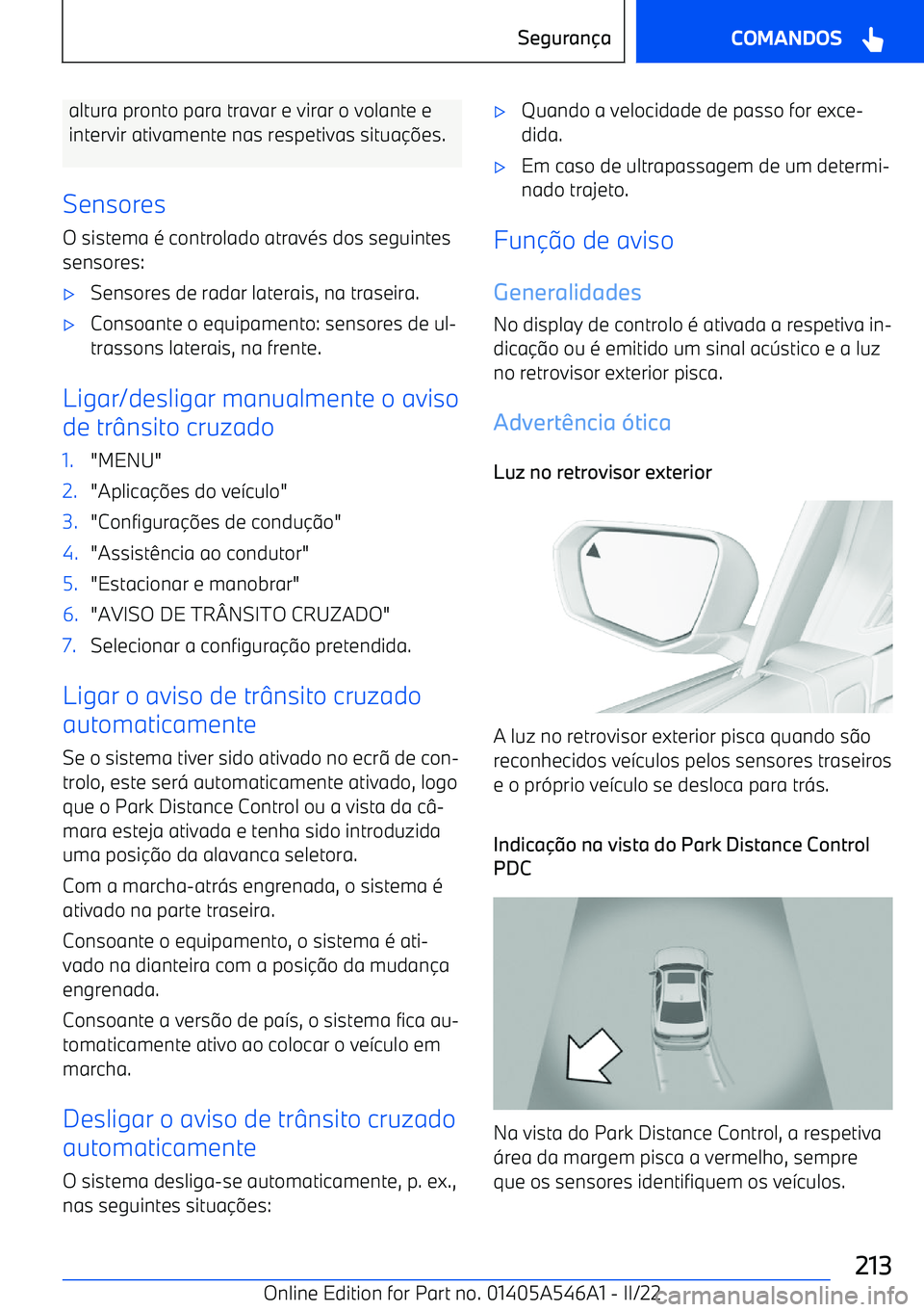 BMW I4 2022  Manual do condutor (in Portuguese) altura pronto para travar e virar o volante eintervir ativamente nas respetivas situa es.
Sensores O sistema 