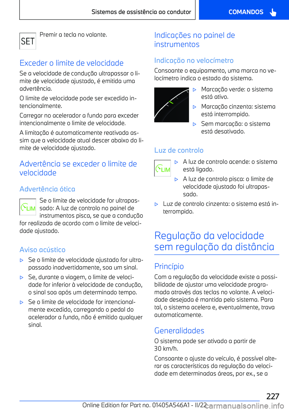BMW I4 2022  Manual do condutor (in Portuguese) Premir a tecla no volante.
Exceder o limite de velocidade
Se a velocidade de condu o ultrapassar o li