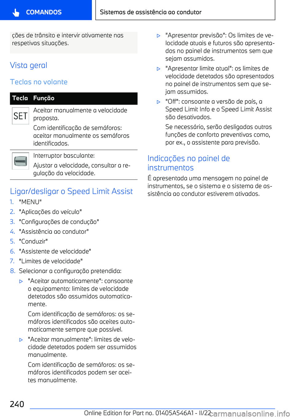 BMW I4 2022  Manual do condutor (in Portuguese) es de tr nsito e intervir ativamente nas
respetivas situa es.
Vista geral
Teclas no volanteTeclaFun