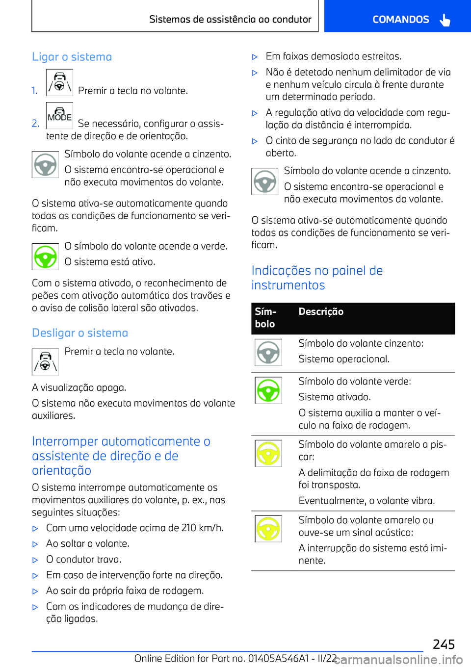 BMW I4 2022  Manual do condutor (in Portuguese) Ligar o sistema1.
  Premir a tecla no volante.
2.
  Se necess