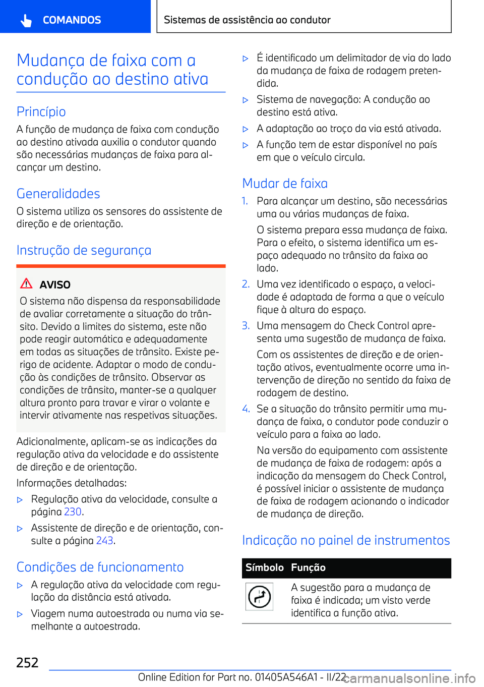 BMW I4 2022  Manual do condutor (in Portuguese) Mudana de faixa com a
condu o ao destino ativa
Princ