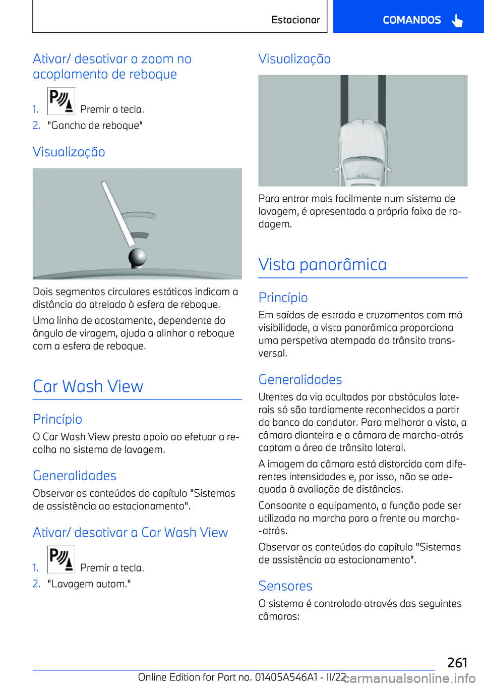 BMW I4 2022  Manual do condutor (in Portuguese) Ativar/ desativar o zoom no
acoplamento de reboque1.
  Premir a tecla.
2."Gancho de reboque"
Visualiza o
Dois segmentos circulares est