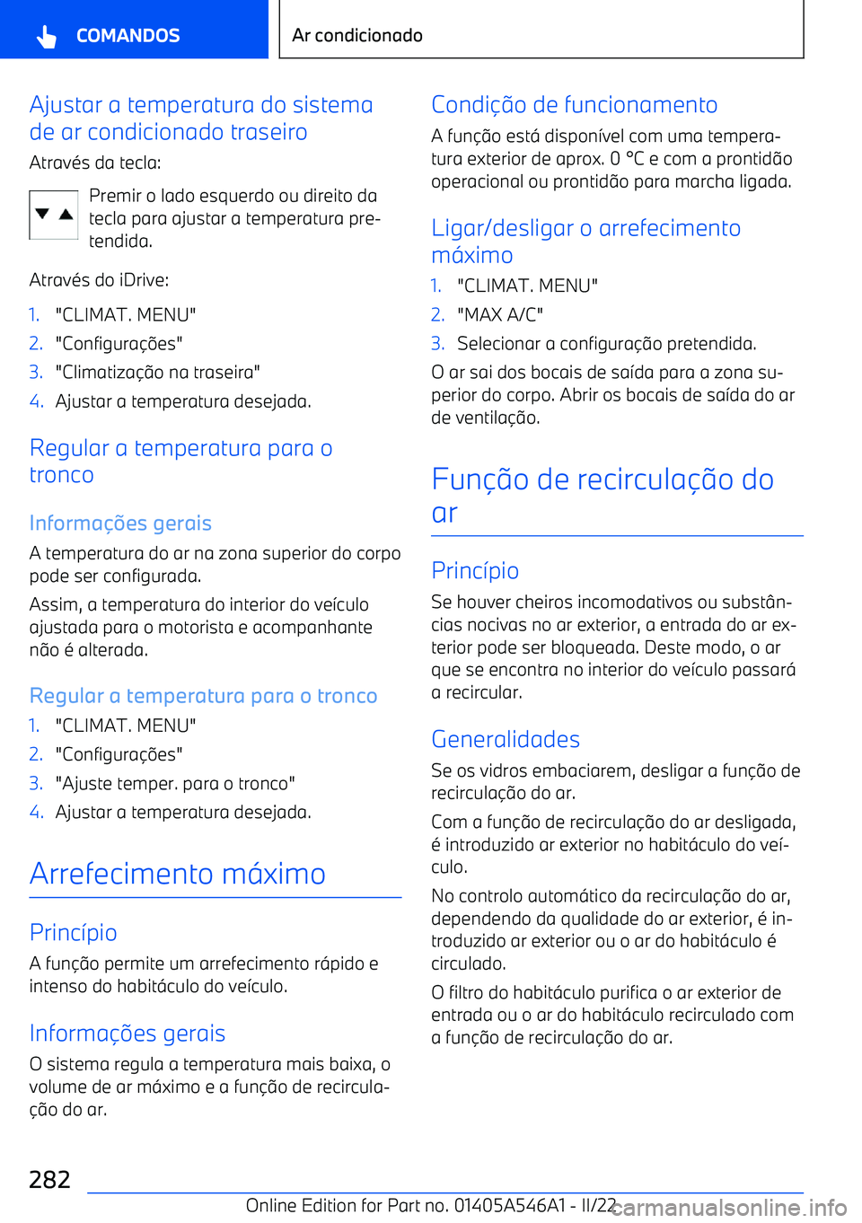 BMW I4 2022  Manual do condutor (in Portuguese) Ajustar a temperatura do sistema
de ar condicionado traseiro
Atrav