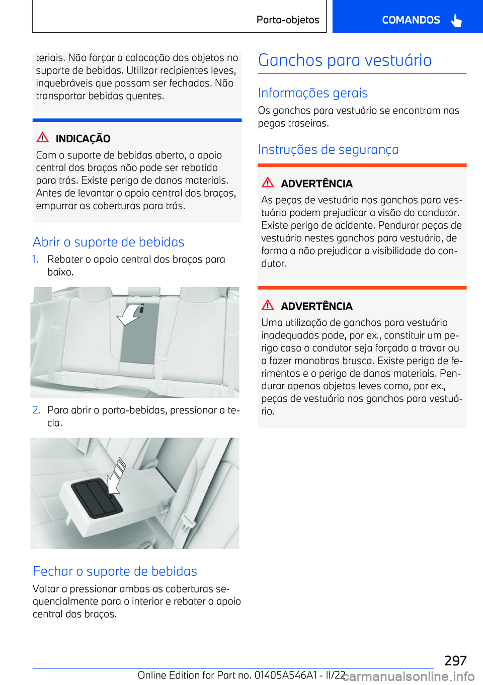 BMW I4 2022  Manual do condutor (in Portuguese) teriais. No for ar a coloca o dos objetos no
suporte de bebidas. Utilizar recipientes leves,
inquebr