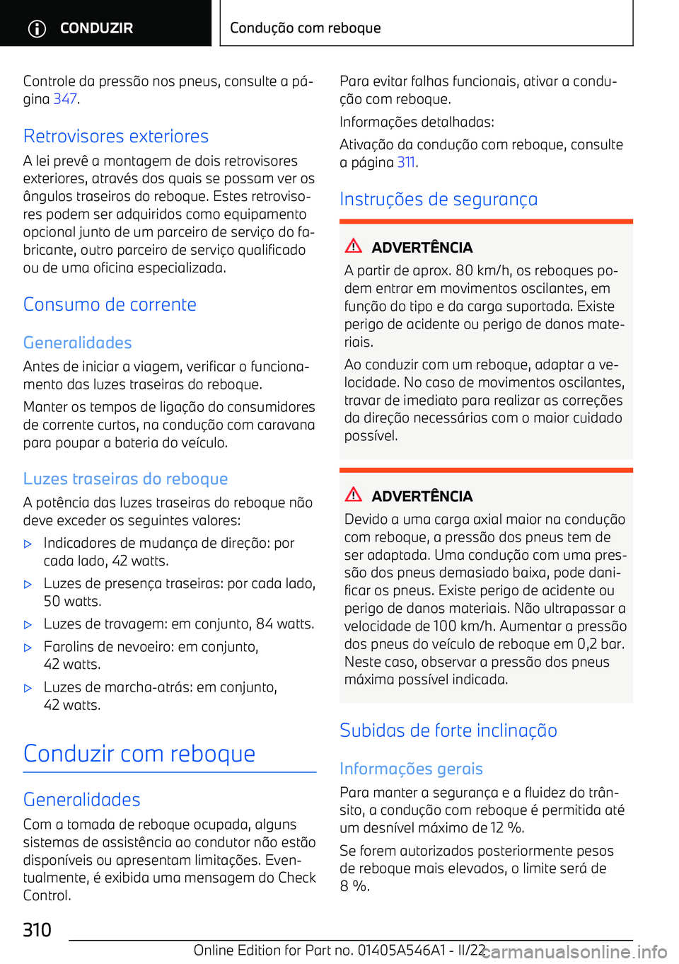 BMW I4 2022  Manual do condutor (in Portuguese) Controle da presso nos pneus, consulte a pɂ
gina  347.
Retrovisores exteriores
A lei prev