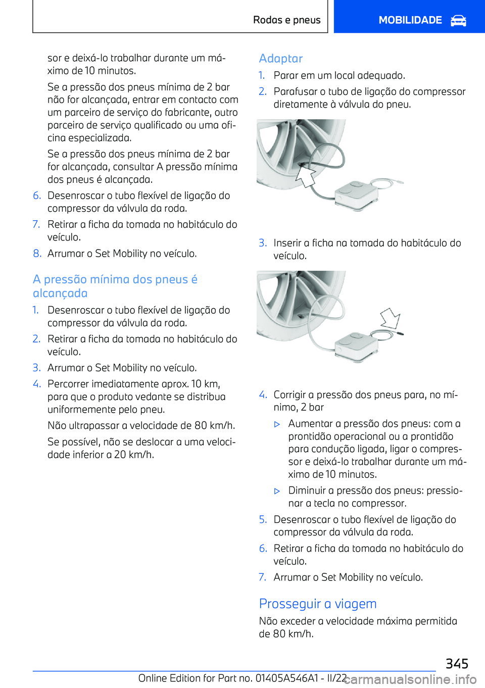 BMW I4 2022  Manual do condutor (in Portuguese) sor e deixɂlo trabalhar durante um mɂ
ximo de 10 minutos.
Se a press o dos pneus m
