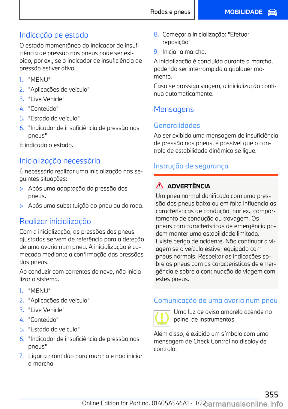 BMW I4 2022  Manual do condutor (in Portuguese) Indicao de estado
O estado moment neo do indicador de insufi