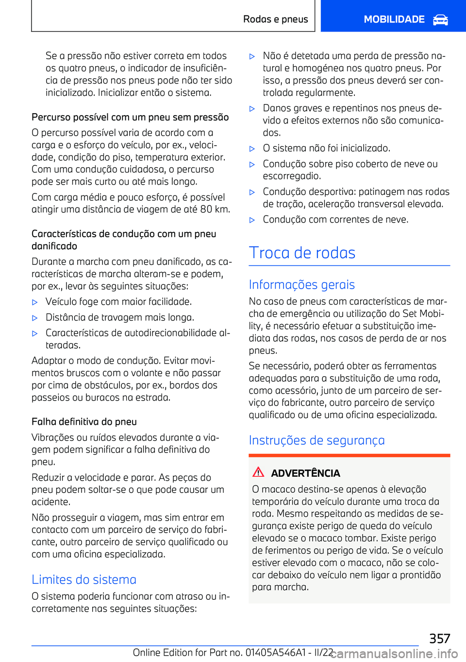 BMW I4 2022  Manual do condutor (in Portuguese) Se a presso n o estiver correta em todos
os quatro pneus, o indicador de insufici