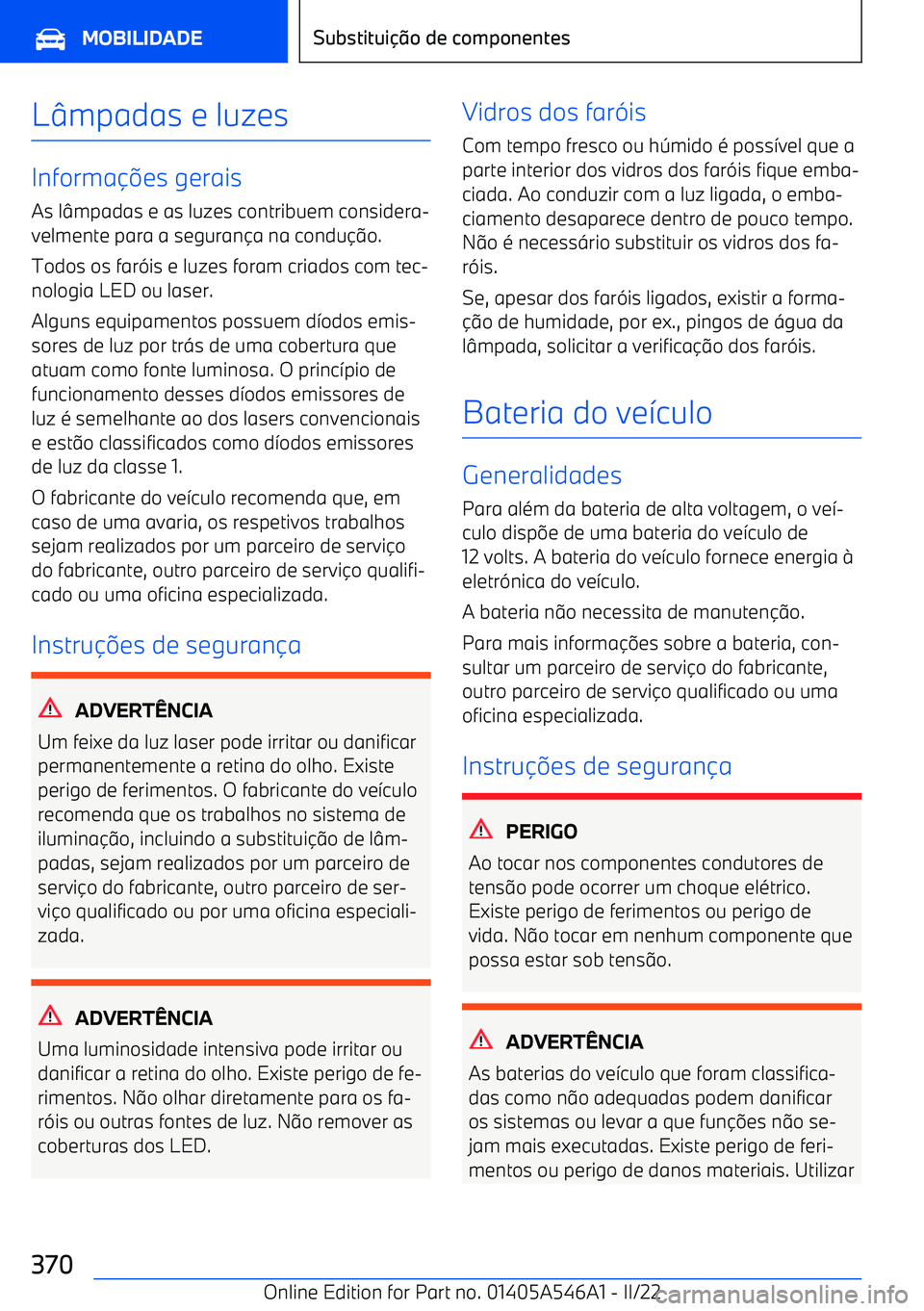 BMW I4 2022  Manual do condutor (in Portuguese) Lmpadas e luzes
Informa es gerais
As l mpadas e as luzes contribuem considera