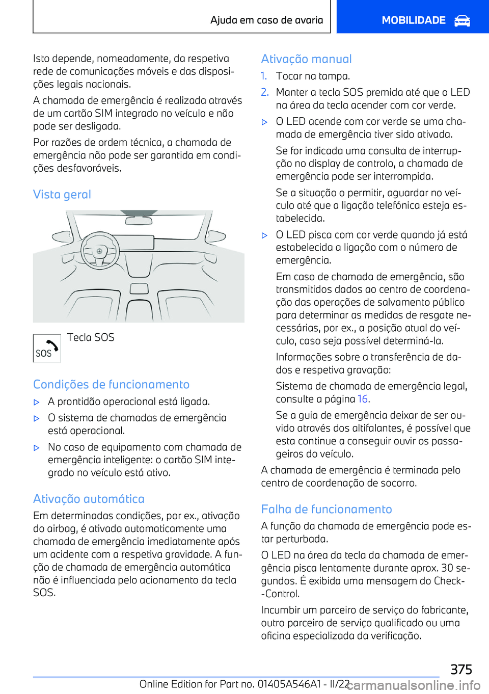 BMW I4 2022  Manual do condutor (in Portuguese) Isto depende, nomeadamente, da respetiva
rede de comunica es m
