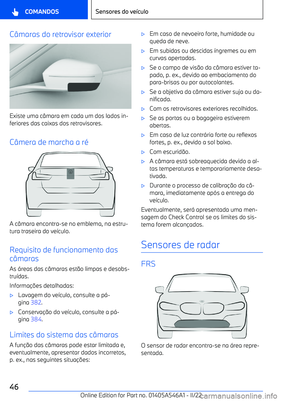 BMW I4 2022  Manual do condutor (in Portuguese) Cmaras do retrovisor exterior
Existe uma c mara em cada um dos lados in