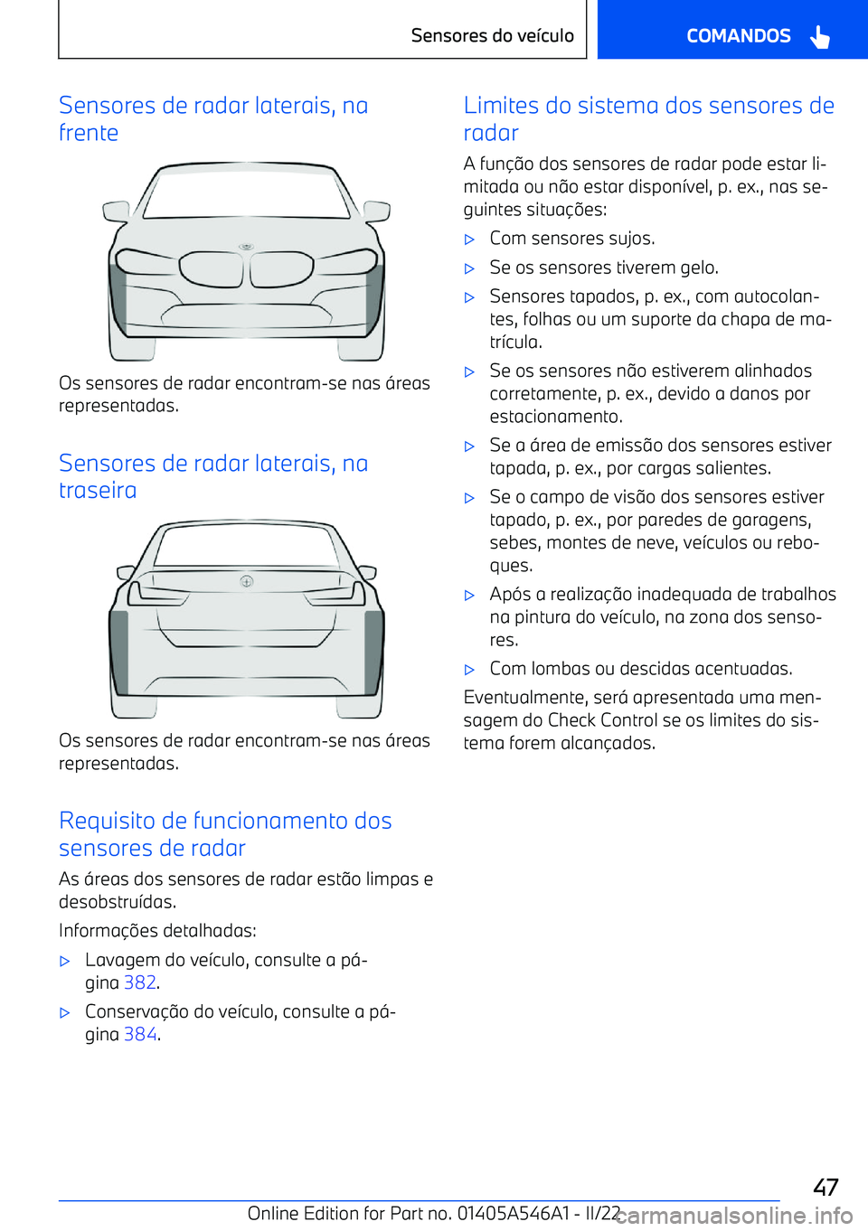 BMW I4 2022  Manual do condutor (in Portuguese) Sensores de radar laterais, na
frente
Os sensores de radar encontram