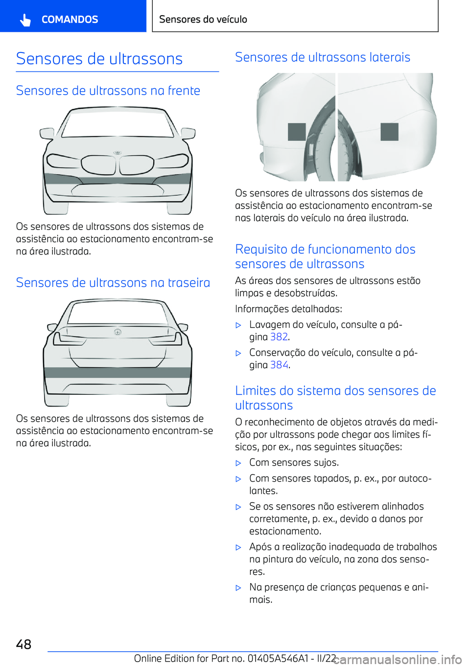 BMW I4 2022  Manual do condutor (in Portuguese) Sensores de ultrassons
Sensores de ultrassons na frente
Os sensores de ultrassons dos sistemas deassist