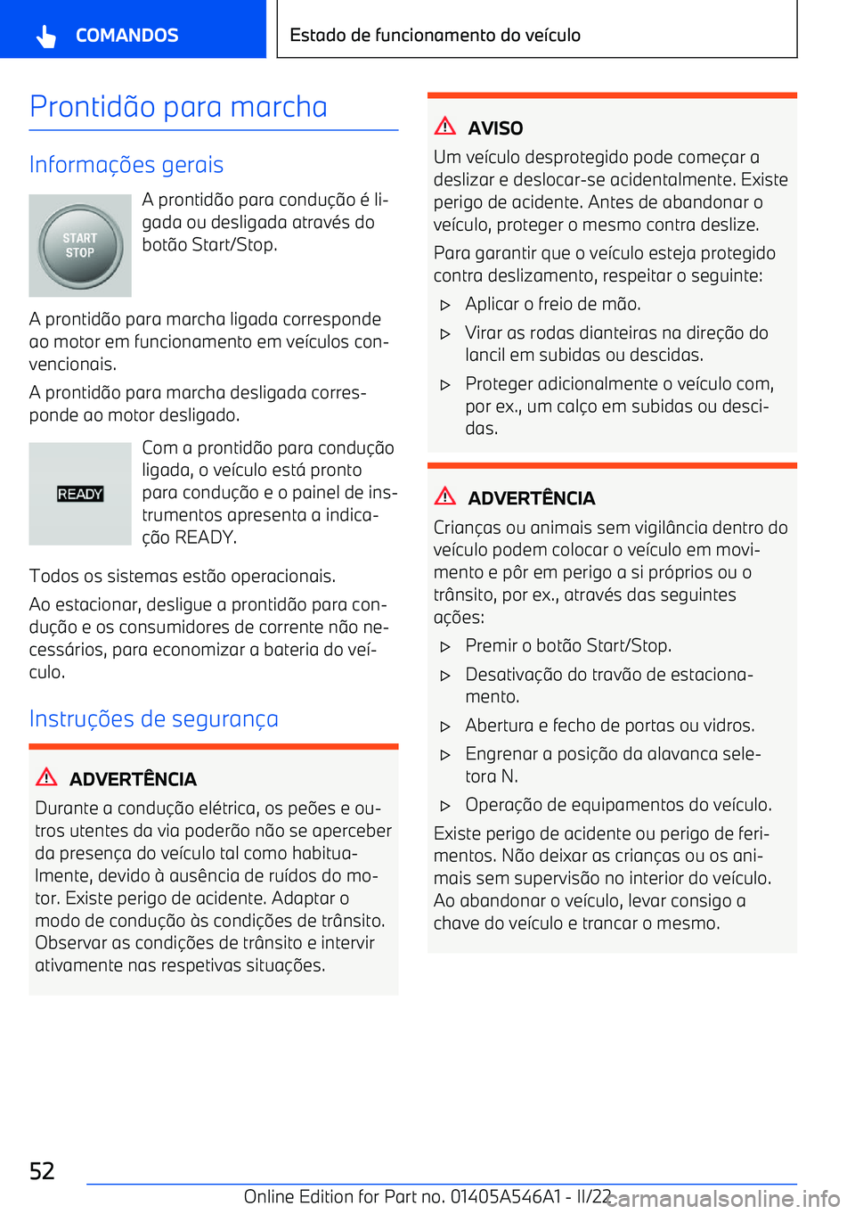 BMW I4 2022  Manual do condutor (in Portuguese) Prontido para marcha
Informa es gerais
A prontid o para condu o 
