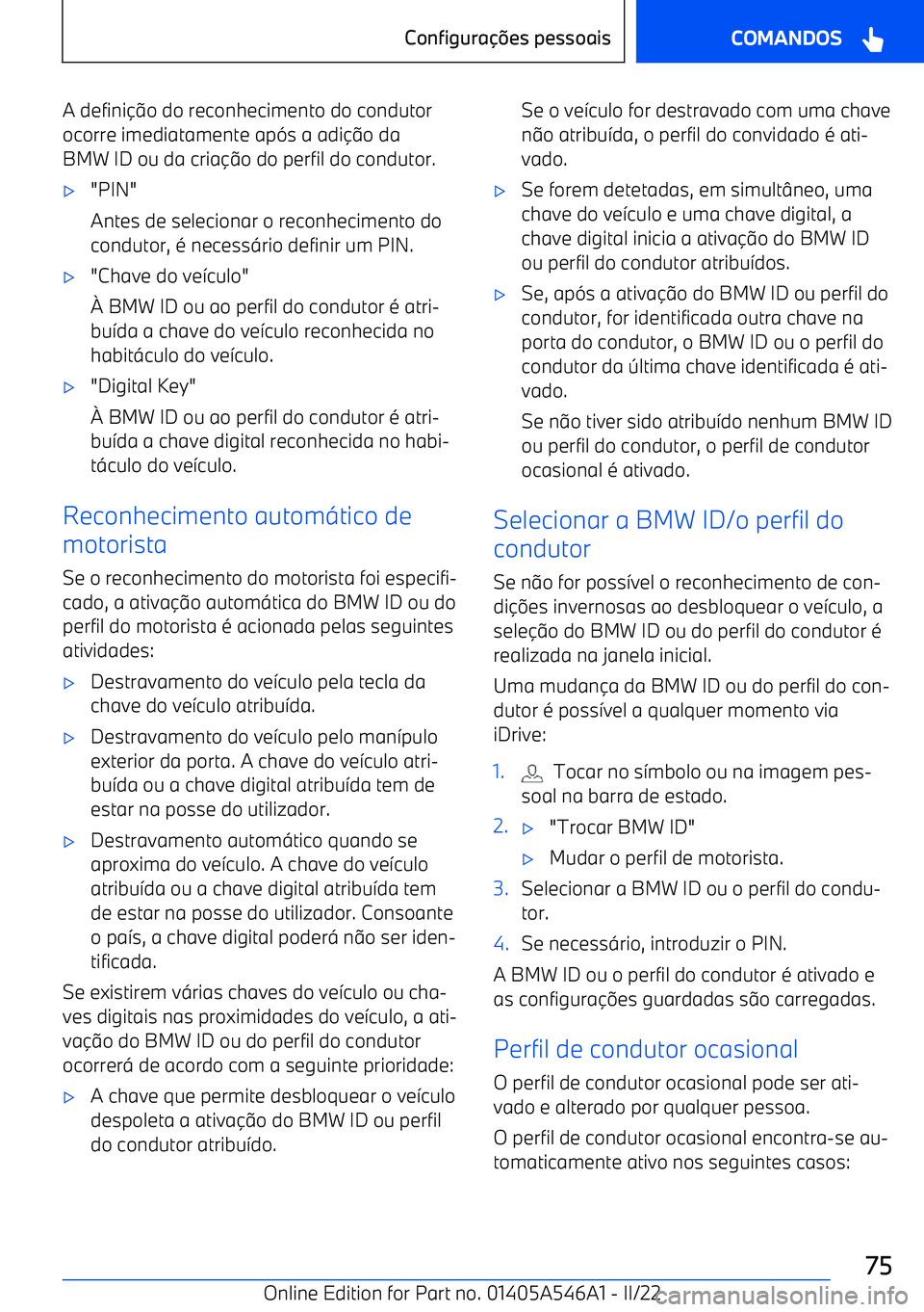 BMW I4 2022  Manual do condutor (in Portuguese) A definio do reconhecimento do condutor
ocorre imediatamente ap