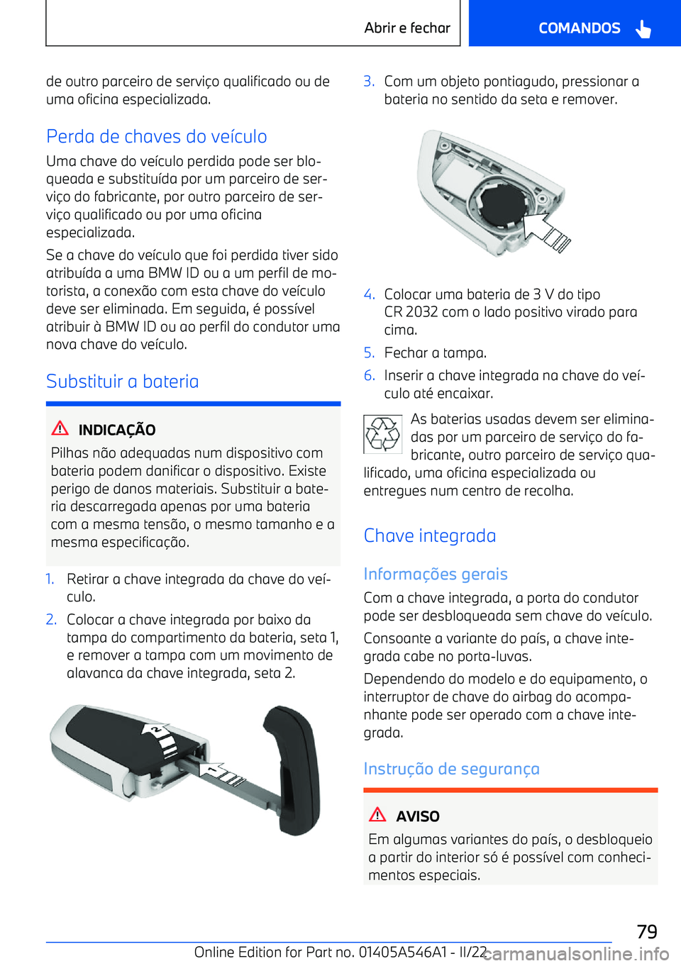 BMW I4 2022  Manual do condutor (in Portuguese) de outro parceiro de servio qualificado ou de
uma oficina especializada.
Perda de chaves do ve