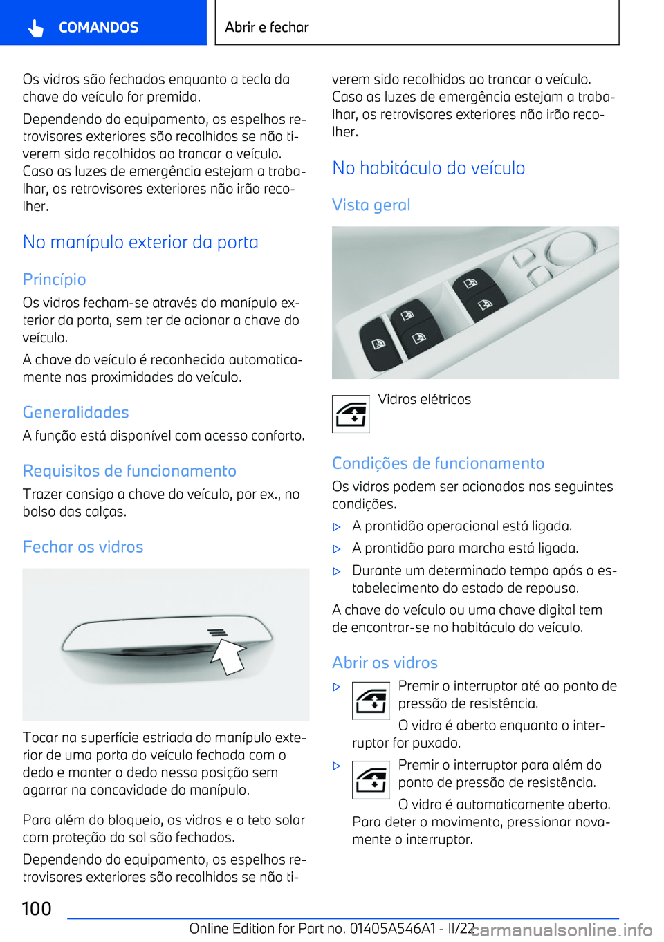 BMW I4 2022  Manual do condutor (in Portuguese) Os vidros so fechados enquanto a tecla da
chave do ve